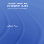 خرید و دانلود نسخه کامل کتاب Cultural Control and Globalization in Asia: Copyright, Piracy, and Cinema (Routledgecurzon Media, Culture and Social Change in Asia)