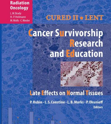خرید و دانلود نسخه کامل کتاب Cured II – LENT Cancer Survivorship Research And Education: Late Effects on Normal Tissues (Medical Radiology   Radiation Oncology)