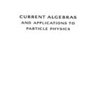 خرید و دانلود نسخه کامل کتاب Current Algebras And Applications To Particle Physics