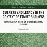 خرید و دانلود نسخه کامل کتاب Currere and Legacy in the Context of Family Business: Towards a New Theory of Intergenerational Learning – Original PDF