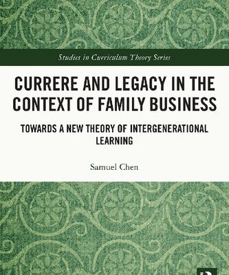 خرید و دانلود نسخه کامل کتاب Currere and Legacy in the Context of Family Business: Towards a New Theory of Intergenerational Learning – Original PDF