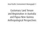 خرید و دانلود نسخه کامل کتاب Customary land tenure and registration in Australia and Papua New Guinea : anthropological perspectives (Asia-Pacific Environment Monograph 3)