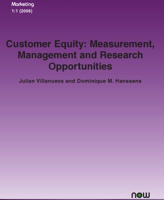 خرید و دانلود نسخه کامل کتاب Customer Equity: Measurement, Management and Research Opportunities (Foundations and Trends in Marketing)