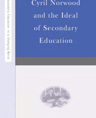 خرید و دانلود نسخه کامل کتاب Cyril Norwood and the Ideal of Secondary Education (Secondary Education in a Changing World)