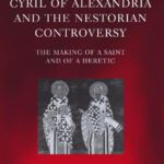 خرید و دانلود نسخه کامل کتاب Cyril of Alexandria and the Nestorian Controversy: The Making of a Saint and of a Heretic (Oxford Early Christian Studies)