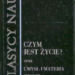 خرید و دانلود نسخه کامل کتاب Czym jest życie? : fizyczne aspekty żywej komórki; Umysł i materia; Szkice autobiograficzne