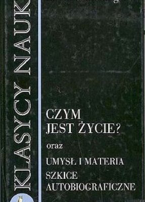 خرید و دانلود نسخه کامل کتاب Czym jest życie? : fizyczne aspekty żywej komórki; Umysł i materia; Szkice autobiograficzne