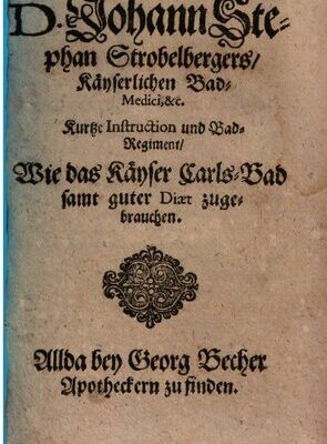 خرید و دانلود نسخه کامل کتاب D. Johann Stephan Strobelbergers, Kayserlichen Bad-Medici etc. kurtze Instruction und Bad-Regiment, wie das Kayser Carls-Bad samt guter Diät zu gebrauchen