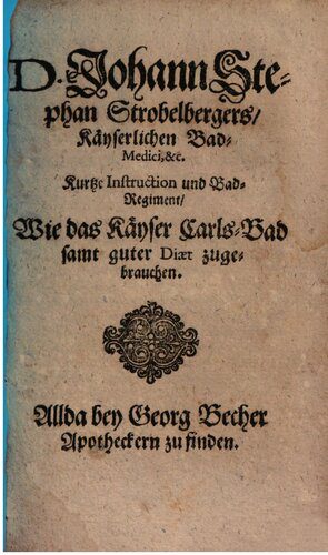 خرید و دانلود نسخه کامل کتاب D. Johann Stephan Strobelbergers, Kayserlichen Bad-Medici etc. kurtze Instruction und Bad-Regiment, wie das Kayser Carls-Bad samt guter Diät zu gebrauchen_68c038fdabed6.jpeg خرید و دانلود نسخه کامل کتاب D. Johann Stephan Strobelbergers, Kayserlichen Bad-Medici etc. kurtze Instruction und Bad-Regiment, wie das Kayser Carls-Bad samt guter Diät zu gebrauchen