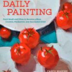 خرید و دانلود نسخه کامل کتاب Daily Painting  Paint Small and Often To Become a More Creative, Productive, and Successful Artist