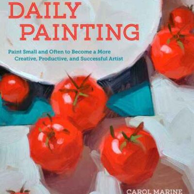 خرید و دانلود نسخه کامل کتاب Daily Painting  Paint Small and Often To Become a More Creative, Productive, and Successful Artist