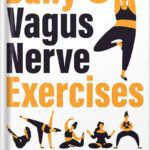 خرید و دانلود نسخه کامل کتاب Daily Vagus Nerve Exercises: A Practical, Step-By-Step Guide to Increasing Your Vagal Tone and Activating The Natural Healing Power of Your Body to Relieve Stress, Anxiety, and Chronic Illnesses by Milly C. Brown