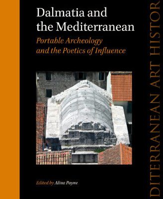 خرید و دانلود نسخه کامل کتاب Dalmatia and the Mediterranean: Portable Archaeology and the Poetics of Influence