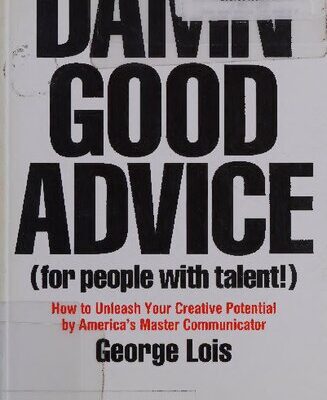 خرید و دانلود نسخه کامل کتاب Damn Good Advice (For People with Talent!): How To Unleash Your Creative Potential by America’s Master Communicator