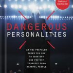 خرید و دانلود نسخه کامل کتاب Dangerous Personalities: An FBI Profiler Shows You How to Identify and Protect Yourself from Harmful People by Joe Navarro