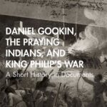 خرید و دانلود نسخه کامل کتاب Daniel Gookin, the Praying Indians, and King Philip’s War: A Short History in Documents