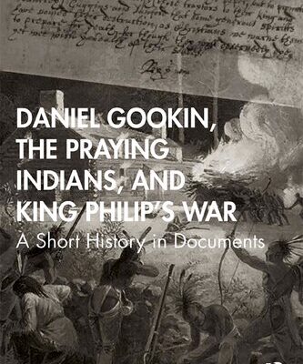 خرید و دانلود نسخه کامل کتاب Daniel Gookin, the Praying Indians, and King Philip’s War: A Short History in Documents