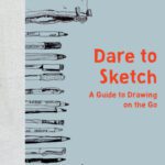خرید و دانلود نسخه کامل کتاب Dare to Sketch: A Guide to Drawing on the Go