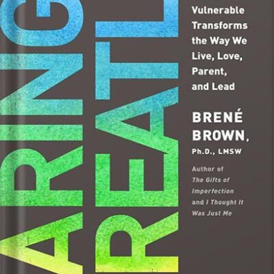 خرید و دانلود نسخه کامل کتاب Daring Greatly: How the Courage to Be Vulnerable Transforms the Way We Live, Love, Parent, and Lead by Brené Brown
