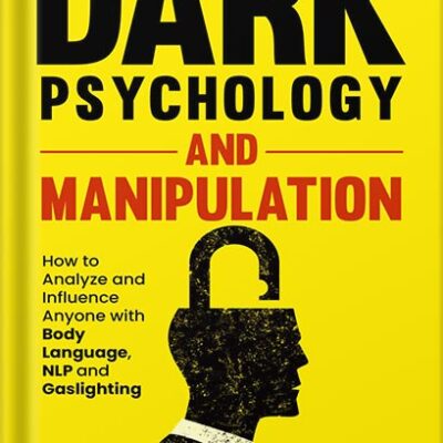 خرید و دانلود نسخه کامل کتاب Dark Psychology and Manipulation: How to Analyze and Influence Anyone with Body Language, NLP, and Gaslighting (How to Master Your Communication Skills, … of Influence, and Read People Like a Book.) by Lucas Bailey