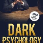 خرید و دانلود نسخه کامل کتاب Dark Psychology: Why YOU NEED to Learn NOW secrets techniques to influence people with Manipulation, Persuasion, Deception, Mind Control, Covert NLP and Brainwashing + BONUS