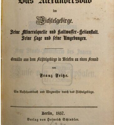 خرید و دانلود نسخه کامل کتاب Das Alexandersbad im Fichtelgebirge. Seine Mineralquelle und Kaltwasser-Heilanstalt. Seine Lage und seine Umgebungen – Gemälde aus dem Fichtelgebirge in Briefen an einen Freund