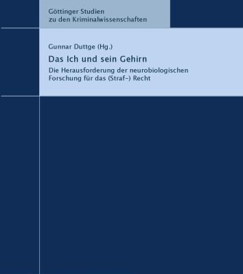خرید و دانلود نسخه کامل کتاب Das Ich und sein Gehirn. Die Herausforderung der neurobiologischen Forschung für das (Straf-)Recht. Göttinger Studien zu den Kriminalwissenschaften Band 7