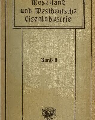 خرید و دانلود نسخه کامل کتاب Das Moselland und die westdeutsche Eisenindustrie : Die westdeutsche Eisenindustrie und die Moselkanalisierung