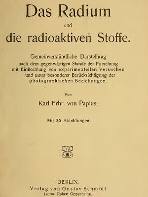 خرید و دانلود نسخه کامل کتاب Das Radium und die radioaktiven Stoffe : Gemeinverständliche Darstellung nach dem gegenwärtigen Stande der Forschung mit Einflechtung von experimentellen Versuchen und unter besonderer Berücksichtigung der photographischen Beziehungen.