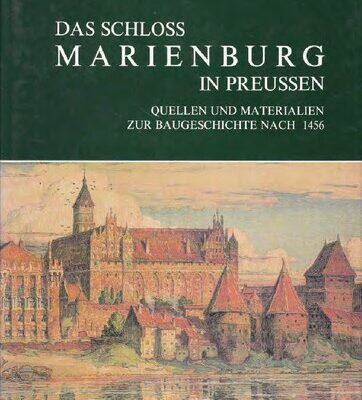 خرید و دانلود نسخه کامل کتاب Das Schloss Marienburg in Preussen: Quellen und Materialien zur Baugeschichte nach 1456