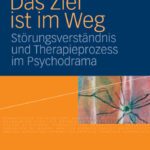خرید و دانلود نسخه کامل کتاب Das Ziel ist im Weg: Störungsverständnis und Therapieprozess im Psychodrama