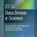 خرید و دانلود نسخه کامل کتاب Data Driven e-Science: Use Cases and Successful Applications of Distributed Computing Infrastructures (ISGC 2010)