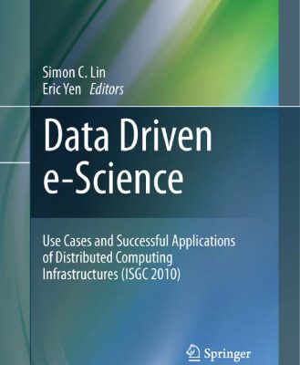 خرید و دانلود نسخه کامل کتاب Data Driven e-Science: Use Cases and Successful Applications of Distributed Computing Infrastructures (ISGC 2010)