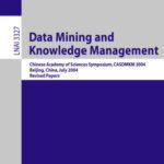 خرید و دانلود نسخه کامل کتاب Data Mining and Knowledge Management: Chinese Academy of Sciences Symposium CASDMKM 2004, Beijing, China, July 12-14, 2004. Revised Papers