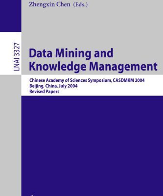 خرید و دانلود نسخه کامل کتاب Data Mining and Knowledge Management: Chinese Academy of Sciences Symposium CASDMKM 2004, Beijing, China, July 12-14, 2004. Revised Papers