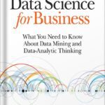 خرید و دانلود نسخه کامل کتاب Data Science for Business: What You Need to Know about Data Mining and Data-Analytic Thinking 1st Edition, by Foster Provost