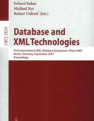 خرید و دانلود نسخه کامل کتاب Database and XML Technologies: First International XML Database Symposium, XSym 2003, Berlin, Germany, September 8, 2003, Proceedings