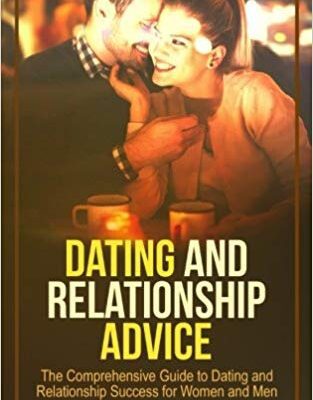 خرید و دانلود نسخه کامل کتاب Dating and Relationship Advice:  The Comprehensive Guide to Dating and Relationship Success for Women and Men
