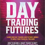 خرید و دانلود نسخه کامل کتاب Day Trading Futures: Learn how Day Trading and Futures Work to Build your Financial Freedom. How to Become a Smart Trader to Don’t Lose Money[2021] –  +  pdf