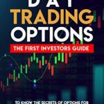 خرید و دانلود نسخه کامل کتاب DAY TRADING OPTIONS: THE FIRST INVESTORS GUIDE TO KNOW THE SECRETS OF OPTIONS FOR BEGINNERS. .[2020] –  +  pdf