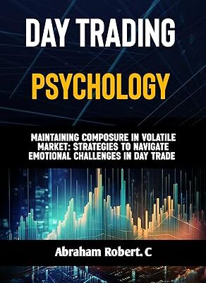 خرید و دانلود نسخه کامل کتاب Day Trading Psychology: Maintaining Composure in Volatile Markets: Strategies to Navigate Emotional Challenges in Day Trading (Forex, Forex Trading System, … Commodities, Stocks, Currency Trading) – + Pdf