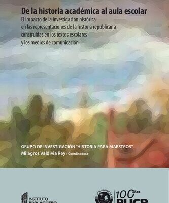 خرید و دانلود نسخه کامل کتاب De la historia académica al aula escolar: el impacto de la investigación histórica en las representaciones de la historia republicana construidas en los textos escolares y los medios de comunicación