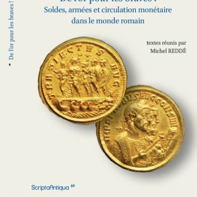خرید و دانلود نسخه کامل کتاب De l’or pour les braves soldes, armées et circulation monétaire dans le monde romain : actes de la table ronde organisée par l’UMR 8210 (AnHiMa) à l’Institut national d’histoire de l’art, 12-13 septembre 2013