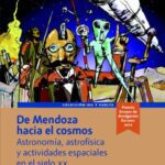 خرید و دانلود نسخه کامل کتاب De Mendoza hacia el Cosmos, astronomía, astrofísica y actividades espaciales en el siglo XX