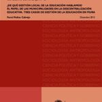 خرید و دانلود نسخه کامل کتاب ¿De qué gestión local de la educación hablamos? El papel de las municipalidades en la descentralización educativa. Tres casos de gestión de la educación en Piura