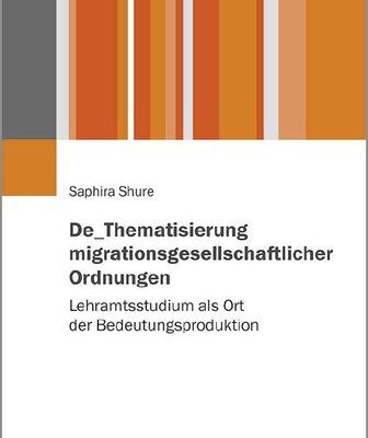 خرید و دانلود نسخه کامل کتاب De_Thematisierung migrationsgesellschaftlicher Ordnungen: Lehramtsstudium als Ort der Bedeutungsproduktion
