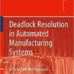خرید و دانلود نسخه کامل کتاب Deadlock Resolution in Automated Manufacturing Systems: A Novel Petri Net Approach
