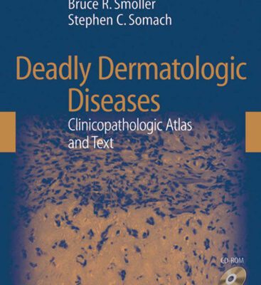 خرید و دانلود نسخه کامل کتاب Deadly Dermatologic Diseases: Clinicopathologic Atlas and Text