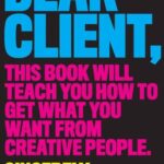 خرید و دانلود نسخه کامل کتاب Dear Client: This Book Will Teach You How to Get What You Want from Creative People