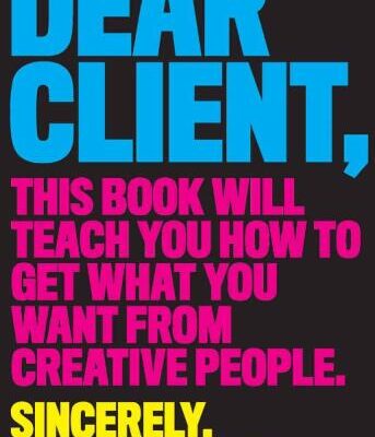 خرید و دانلود نسخه کامل کتاب Dear Client: This Book Will Teach You How to Get What You Want from Creative People